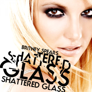 Britney Spears - Shattered Glass - Fanmade Cover