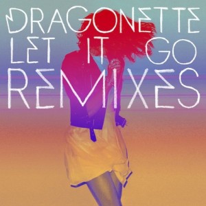Dragonette Let It Go Remixes