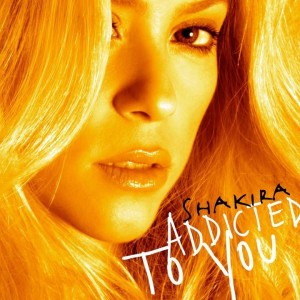 Shakira Addicted To You