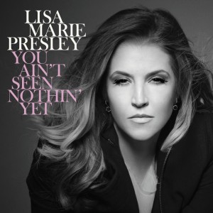 Lisa Marie Presley You Ain't Seen Nothin Yet