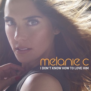 Melanie C I Dont Know How To Love Him
