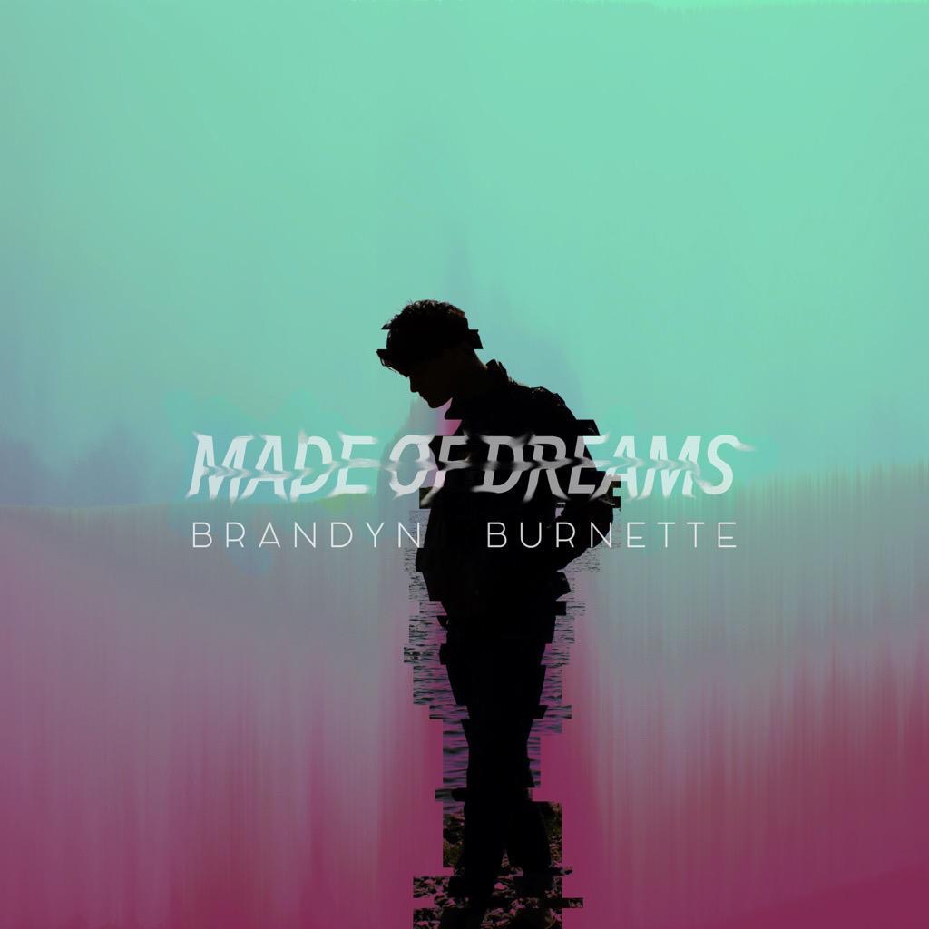 Made of Dreams, the debut EP from Brandyn Burnette is out now