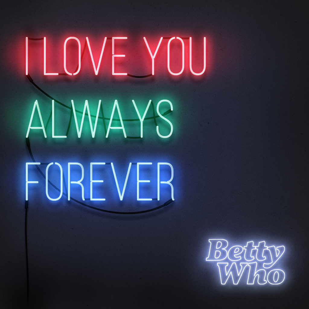 Betty Who's latest single, a cover of 90s hit song, "I Love You Always Forever" is out now.