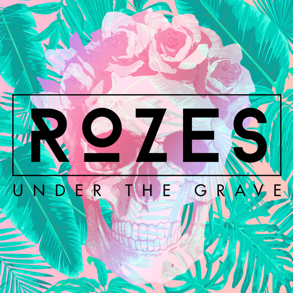 Under The Grave, the new single from Rozes is out now!